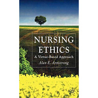 Nursing Ethics: A Virtue-Based Approach [Paperback]