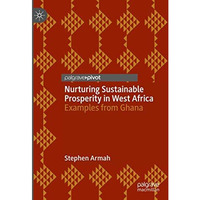 Nurturing Sustainable Prosperity in West Africa: Examples from Ghana [Hardcover]