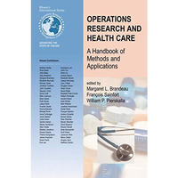 Operations Research and Health Care: A Handbook of Methods and Applications [Hardcover]