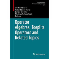 Operator Algebras, Toeplitz Operators and Related Topics [Hardcover]