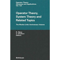 Operator Theory, System Theory and Related Topics: The Moshe Livaic Anniversary  [Paperback]