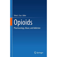 Opioids: Pharmacology, Abuse, and Addiction [Hardcover]