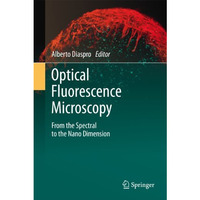 Optical Fluorescence Microscopy: From the Spectral to the Nano Dimension [Paperback]