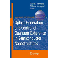 Optical Generation and Control of Quantum Coherence in Semiconductor Nanostructu [Hardcover]