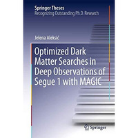 Optimized Dark Matter Searches in Deep Observations of Segue 1 with MAGIC [Hardcover]