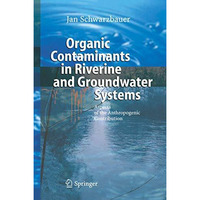 Organic Contaminants in Riverine and Groundwater Systems: Aspects of the Anthrop [Hardcover]