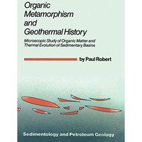 Organic Metamorphism and Geothermal History: Microscopic Study of Organic Matter [Paperback]