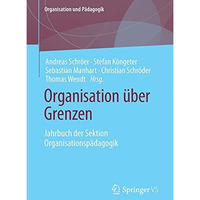 Organisation ?ber Grenzen: Jahrbuch der Sektion Organisationsp?dagogik [Paperback]