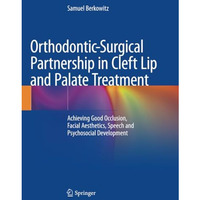 Orthodontic-Surgical Partnership in Cleft Lip and Palate Treatment: Achieving Go [Paperback]