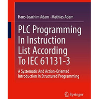 PLC Programming In Instruction List According To IEC 61131-3: A Systematic And A [Paperback]