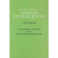 Papers and Correspondence of William Stanley Jevons: Volume 3: Correspondence, 1 [Hardcover]