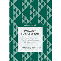 Paradox Management: Contradictions and Tensions in Complex Organizations [Hardcover]