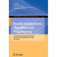 Parallel Architectures, Algorithms and Programming: 11th International Symposium [Paperback]