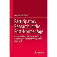 Participatory Research in the Post-Normal Age: Unsustainability and Uncertaintie [Hardcover]