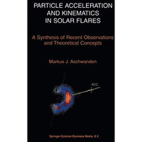 Particle Acceleration and Kinematics in Solar Flares [Hardcover]