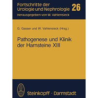 Pathogenese und Klinik der Harnsteine XIII: Bericht ?ber das Symposium in Wien v [Paperback]