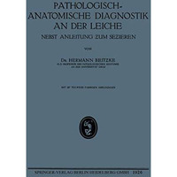 Pathologisch-Anatomische Diagnostik an der Leiche: Nebst Anleitung ?um Se?ieren [Paperback]