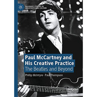 Paul McCartney and His Creative Practice: The Beatles and Beyond [Hardcover]