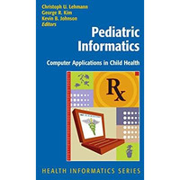 Pediatric Informatics: Computer Applications in Child Health [Hardcover]