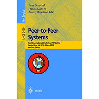 Peer-to-Peer Systems: First International Workshop, IPTPS 2002, Cambridge, MA, U [Paperback]