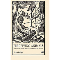 Perceiving Animals: Humans and Beasts in Early Modern English Culture [Paperback]