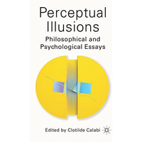 Perceptual Illusions: Philosophical and Psychological Essays [Paperback]