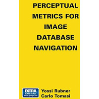 Perceptual Metrics for Image Database Navigation [Hardcover]