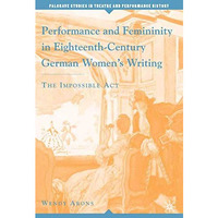 Performance and Femininity in Eighteenth-Century German Women's Writing: The Imp [Paperback]