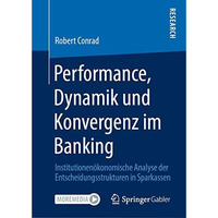 Performance, Dynamik und Konvergenz im Banking: Institutionen?konomische Analyse [Hardcover]