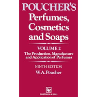 Perfumes, Cosmetics and Soaps: Volume II The Production, Manufacture and Applica [Paperback]