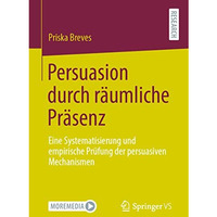 Persuasion durch r?umliche Pr?senz: Eine Systematisierung und empirische Pr?fung [Paperback]