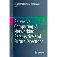 Pervasive Computing: A Networking Perspective and Future Directions [Hardcover]