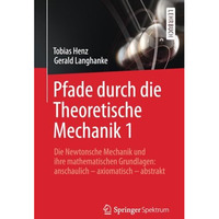 Pfade durch die Theoretische Mechanik 1: Die Newtonsche Mechanik und ihre mathem [Paperback]