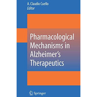 Pharmacological Mechanisms in Alzheimer's Therapeutics [Hardcover]