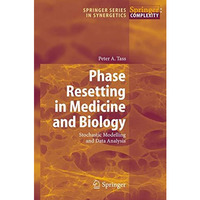 Phase Resetting in Medicine and Biology: Stochastic Modelling and Data Analysis [Paperback]