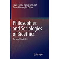 Philosophies and Sociologies of Bioethics: Crossing the divides [Paperback]