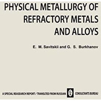 Physical Metallurgy of Refractory Metals and Alloys [Paperback]