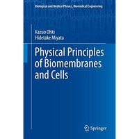 Physical Principles of Biomembranes and Cells [Hardcover]