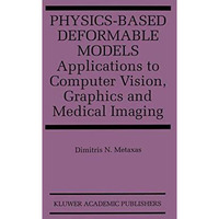 Physics-Based Deformable Models: Applications to Computer Vision, Graphics and M [Paperback]