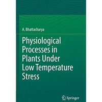 Physiological Processes in Plants Under Low Temperature Stress [Paperback]