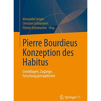 Pierre Bourdieus Konzeption des Habitus: Grundlagen, Zug?nge, Forschungsperspekt [Paperback]