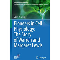 Pioneers in Cell Physiology: The Story of Warren and Margaret Lewis [Hardcover]