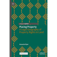 Placing Property: A Legal Geography of Property Rights in Land [Hardcover]