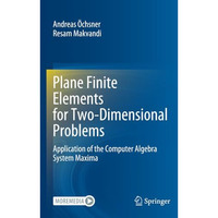 Plane Finite Elements for Two-Dimensional Problems: Application of the Computer  [Paperback]