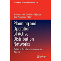 Planning and Operation of Active Distribution Networks: Technical, Social and En [Paperback]