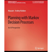 Planning with Markov Decision Processes: An AI Perspective [Paperback]