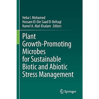 Plant Growth-Promoting Microbes for Sustainable Biotic and Abiotic Stress Manage [Paperback]