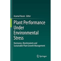 Plant Performance Under Environmental Stress: Hormones, Biostimulants and Sustai [Paperback]