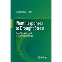 Plant Responses to Drought Stress: From Morphological to Molecular Features [Hardcover]