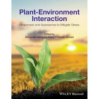 Plant-Environment Interaction: Responses and Approaches to Mitigate Stress [Hardcover]